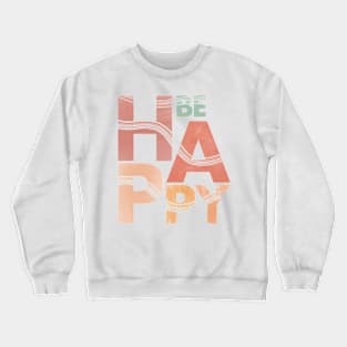 Be Happy Lettering Art Crewneck Sweatshirt